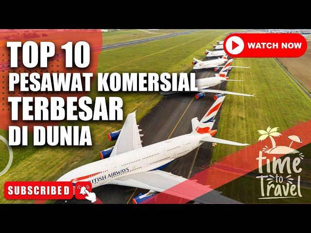 TOP 10 | Pesawat Terbang Komersial Terbesar Di Dunia | The World's Largest Commercial Airplane