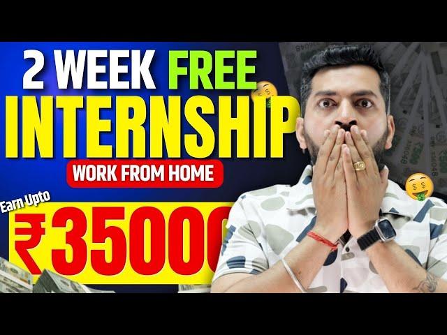 Only 2 Weeks Free Online Internships | Work From Home Internship | Earn Money Online upto ₹35000