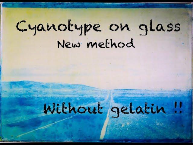 Cyanotype on glass, new method, no gelatin !