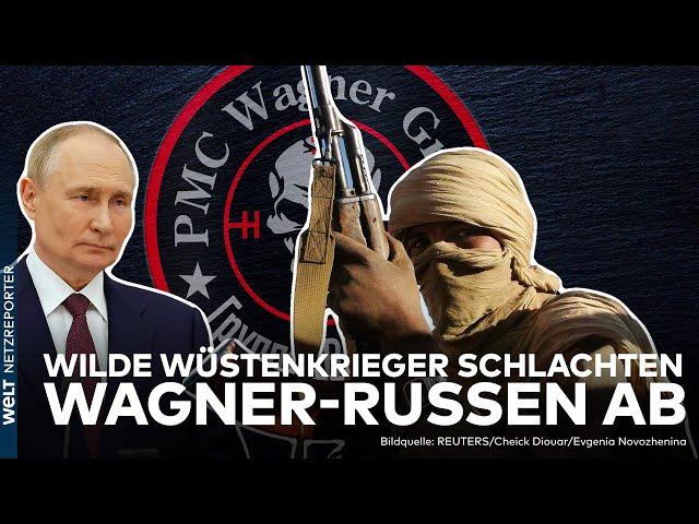 PUTIN GESCHOCKT: Von Tuareg-Kriegern überrannt - Wagner-Söldner verbluten in Malis Wüste | WELT
