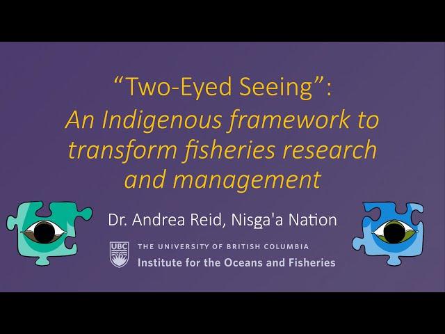 Two-Eyed Seeing: An Indigenous framework to transform fisheries research and management