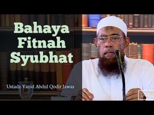 Bahayanya Fitnah Syubhat - Ustadz Yazid bin Abdul Qodir Jawas