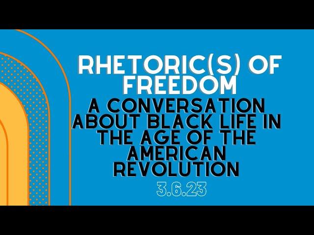 Rhetoric of Freedom: A Conversation About the Conditions of Black Life in the American Revolution