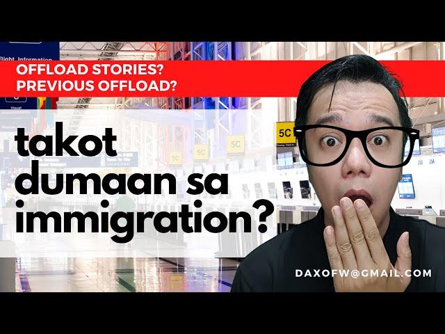 Takot Dumaan sa Immigration , Baket?  | Iwas offload tips | daxofw channel