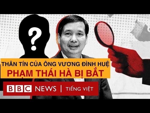 ÔNG PHẠM THÁI HÀ BỊ BẮT: MỐI QUAN HỆ VỚI ÔNG VƯƠNG ĐÌNH HUỆ