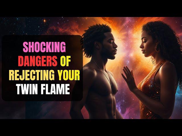 7 Shocking Dangers of Rejecting Your Twin Flame