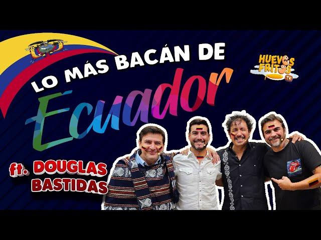 LO MÁS BACÁN DE ECUADOR CON DOUGLAS BASTIDAS | HUEVOS FRITOS #huevosfritos #ecuador