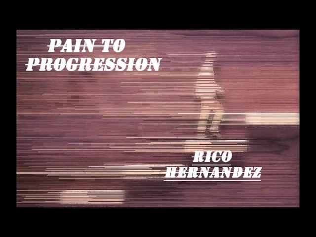 Rico Hernandez- Pain to Progression