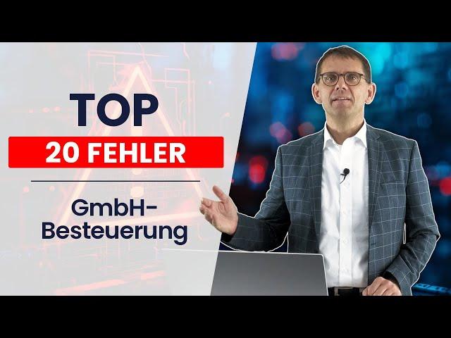 20 Fehler der GmbH-Steuern | Gründung, Geschäftsführer, Gehalt, Verträge, verdeckte GA/Einlage, Auto