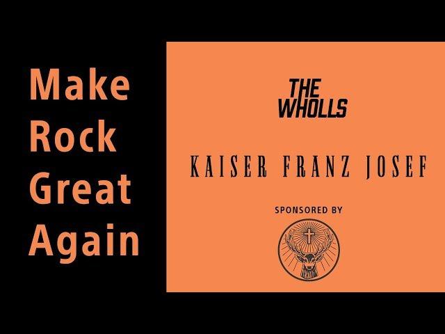 Kaiser Franz Josef & The Wholls | Make Rock Great Again 2018