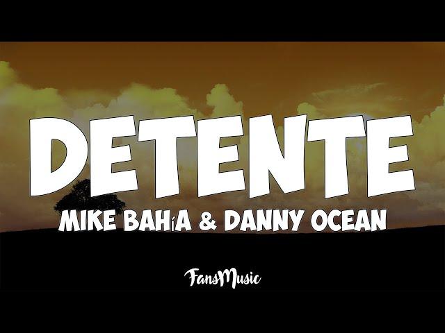 Mike Bahía & Danny Ocean - Detente (Letra/Lyrics)