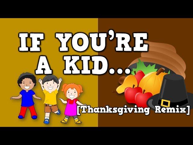 If You're a Kid [Thanksgiving Remix]