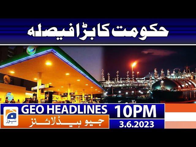 Geo News Headlines 10 PM - 𝐆𝐨𝐯𝐭'𝐬 𝐛𝐢𝐠 𝐝𝐞𝐜𝐢𝐬𝐢𝐨𝐧!! | 3rd June 2023