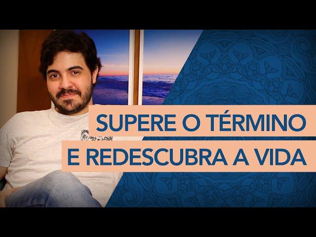 A MELHOR MANEIRA DE SUPERAR UM TÉRMINO E REDESCOBRIR A VIDA | Psicólogo Victor