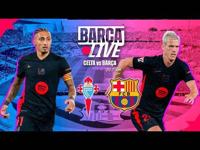  BARÇA LIVE | CELTA vs FC BARCELONA| LA LIGA 24/25 