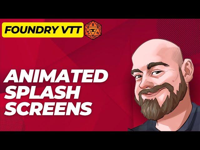 Creating an Animated Splash Screen in Foundry