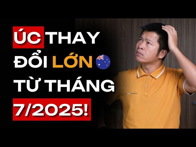 CHÚ Ý: Những thay đổi lớn từ chính phủ ÚC tháng 7/2025, ai cũng cần biết.