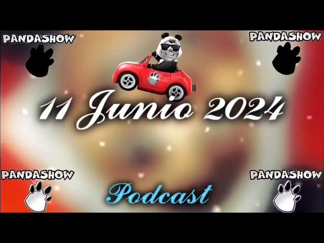 11 Junio 2024 El Panda Show Podcasts