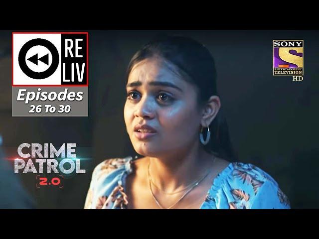 Weekly Reliv - Crime Patrol 2.0 - Episodes 26 To 30 - 11 April 2022 To 15 April 2022