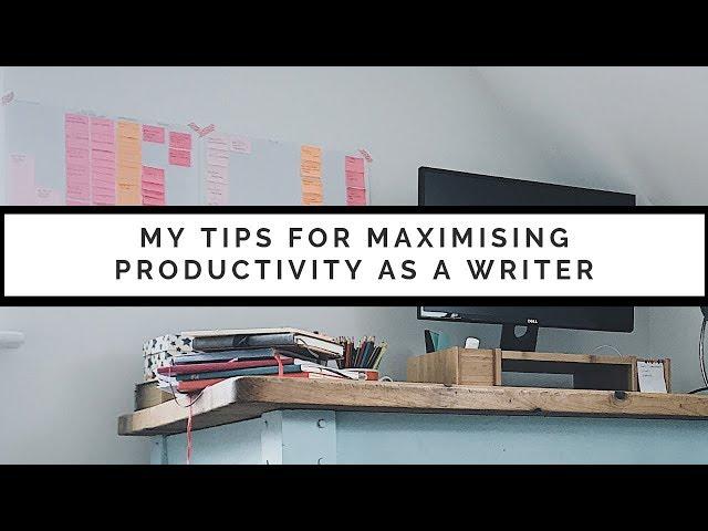 WRITING & PRODUCTIVITY: My Tips for Maximising Productivity as a Writer