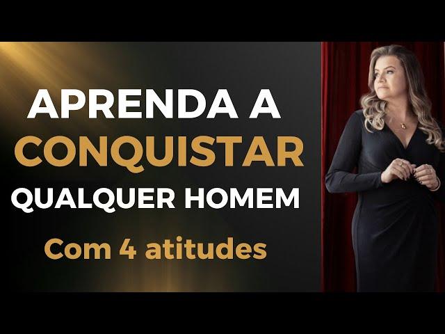 COMO CONQUISTAR UM HOMEM COM 4 ATITUDES? FAÇA ELE TE DESEJAR