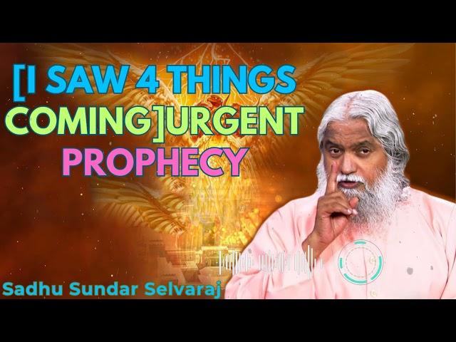 [I SAW 4 THINGS COMING]URGENT Prophecy - Sadhu Sundar Selvaraj