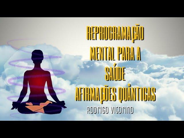 REPROGRAMAÇÃO MENTAL PARA A SAÚDE COM AFIRMAÇÕES QUÂNTICAS - RODRIGO VITORINO