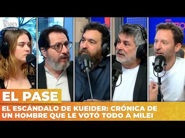 EL ESCÁNDALO DE KUEIDER: CRÓNICA DE UN HOMBRE QUE LE VOTÓ TODO A MILEI | El Pase