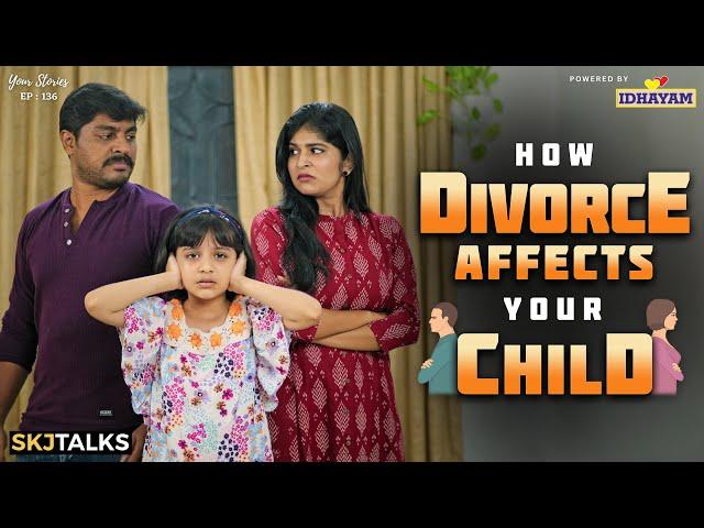 How Divorce Affects Your Child | Parenting | Your Stories EP-136 | SKJ Talks | Short film