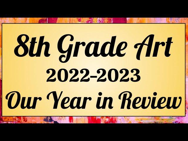 8th Grade Art in Review, 2022-2023