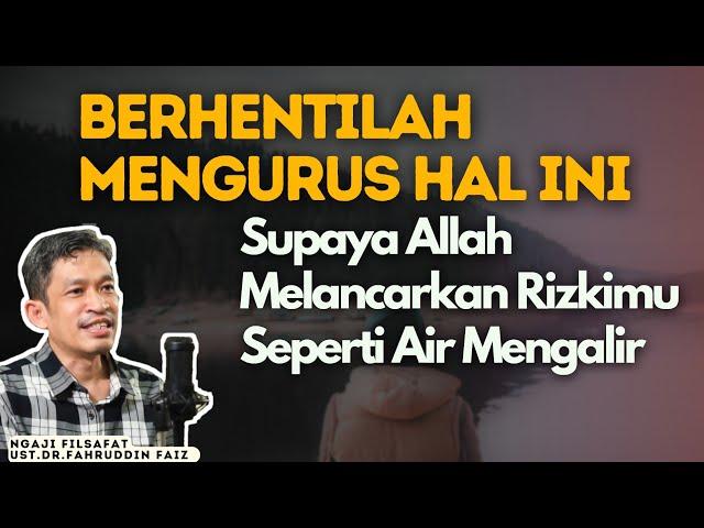 Berhentilah Mengurusi Hal Ini Supaya HidupMu Tidak Susah Terus - Dr.Fahruddin Faiz | Ngaji Filsafat