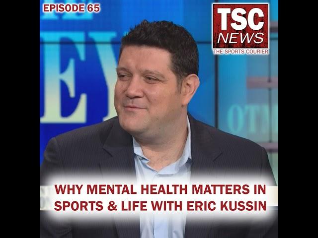 Why Mental Health Matters In Sports and Life With Eric Kussin (2020) - TSC Podcast