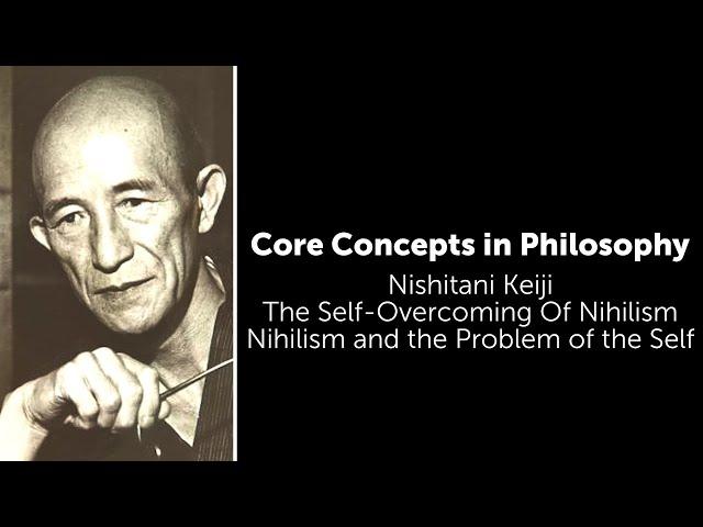 Nishitani, The Self-Overcoming Of Nihilism | Nihilism and the Problem Of The Self | Core Concepts