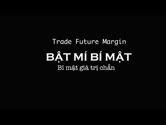 BẬT MÍ BÍ MẬT Trade Future Margin | Kiến thức thú vị nè