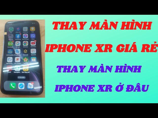 #106 Thay màn hình iphone Xr giá rẻ, thay màn hình iphone Xr ở đâu