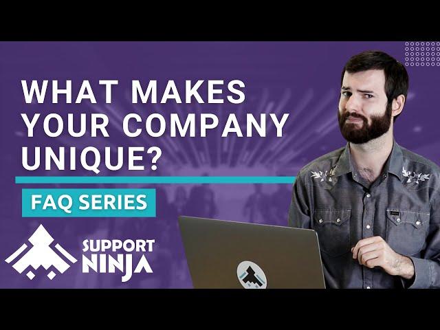 What Makes Your Company Unique? | FAQ Series | SupportNinja