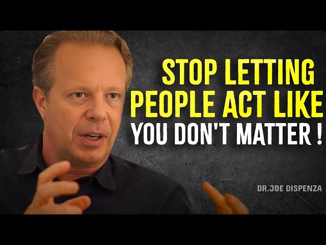 STOP LETTING PEOPLE TREAT YOU, LIKE YOU ARE NOTHING - Joe Dispenza Motivation