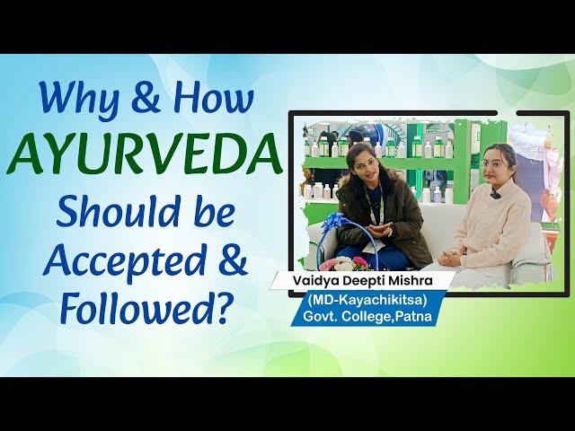 Why & How AYURVEDA Should be Accepted & Followed? Vd. Deepti Mishra (MD-Kayachikitsa) from Patna