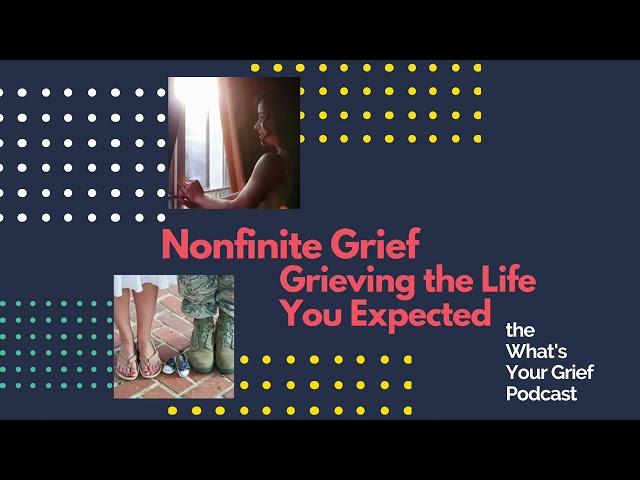 Nonfinite Grief (Grieving the Life You Expected)