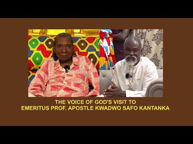 THE VOICE OF GOD'S  VISIT TO  EMERATUS PROF APOSTLE KOJO SAFO KANTAKA || PRE RECORDED ||