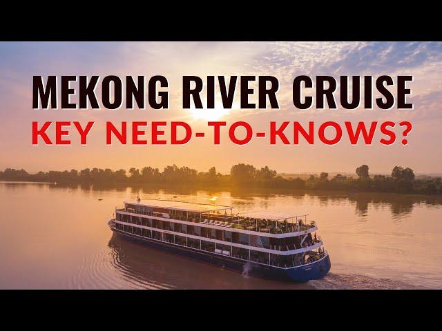 Mekong River Cruise. 4 Key Things You Really Need To Know !