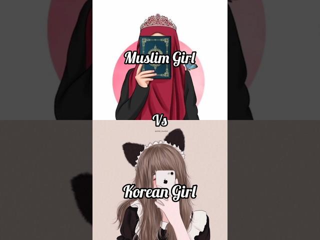 Muslim Girl vs Korean Girl#shorts #shortvideo #trending