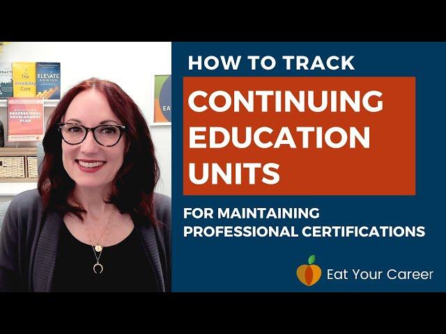 How to Track Continuing Education Units (CEUs) to Maintain Professional Certifications