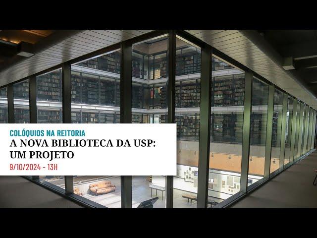  A Nova Biblioteca da USP: um projeto - Colóquios na Reitoria