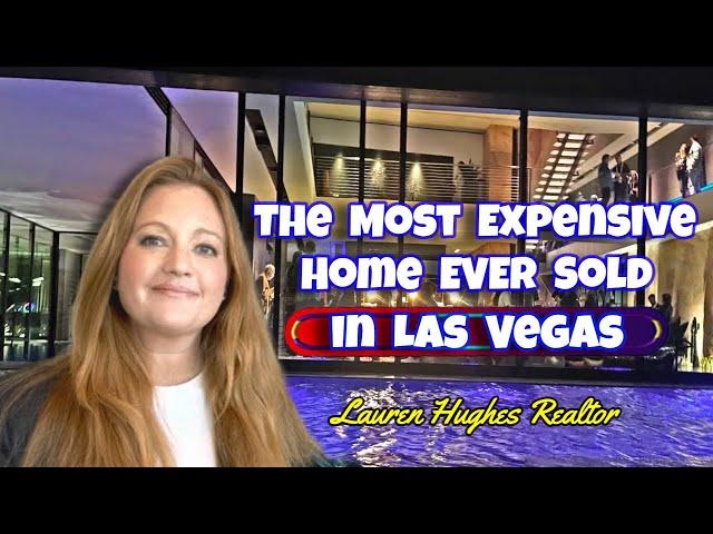 The Most Expensive Home EVER Sold in Las Vegas - Lauren Hughes Realtor