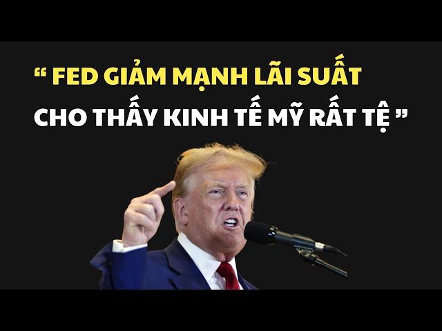 FED giảm mạnh lãi suất, cho thấy kinh tế Mỹ rất tệ!