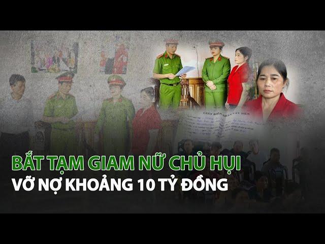 Bắt tạm giam Nữ Chủ Hụi vỡ nợ khoảng 10 tỷ đồng| VTC14