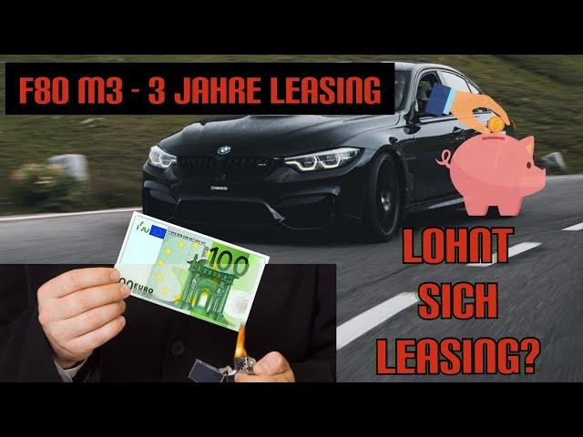 F80 M3 - 3 Jahre Leasing / Lohnt sicht Leasing? / alle Kosten offengelegt!