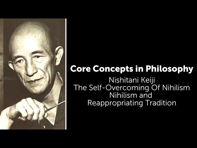 Nishitani, The Self-Overcoming Of Nihilism | Nihilism and Reappropriating Tradition | Core Concepts