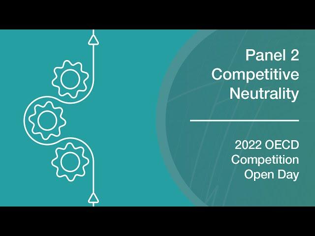 2022 OECD Competition Open Day – Competitive Neutrality and the Role of the State